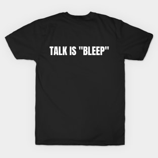 Talk is "Bleep" White On Black T-Shirt